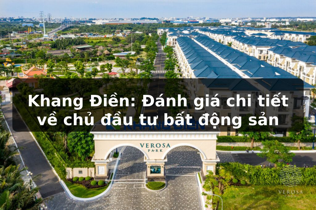 Khang Điền: Đánh giá chi tiết về chủ đầu tư và các dự án