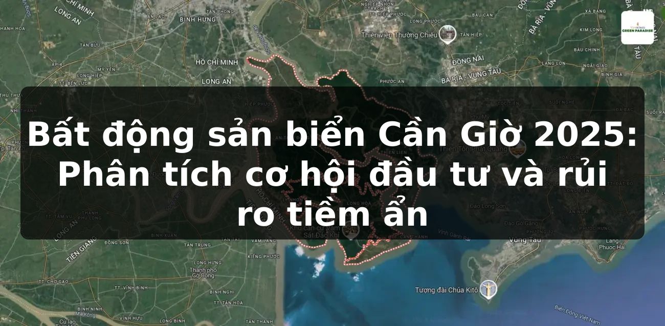 Bất động sản biển Cần Giờ 2025: Phân tích cơ hội đầu tư và rủi ro tiềm ẩn