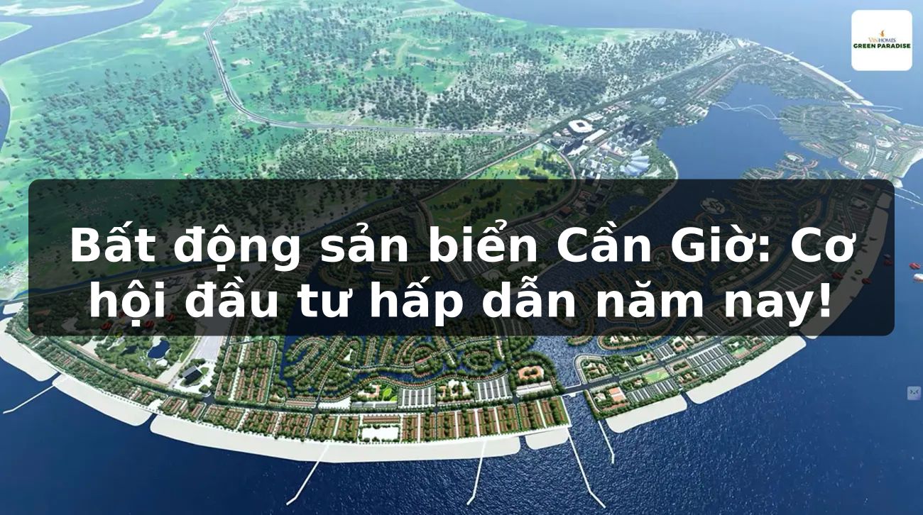 Bất động sản biển Cần Giờ: Cơ hội đầu tư hấp dẫn năm nay