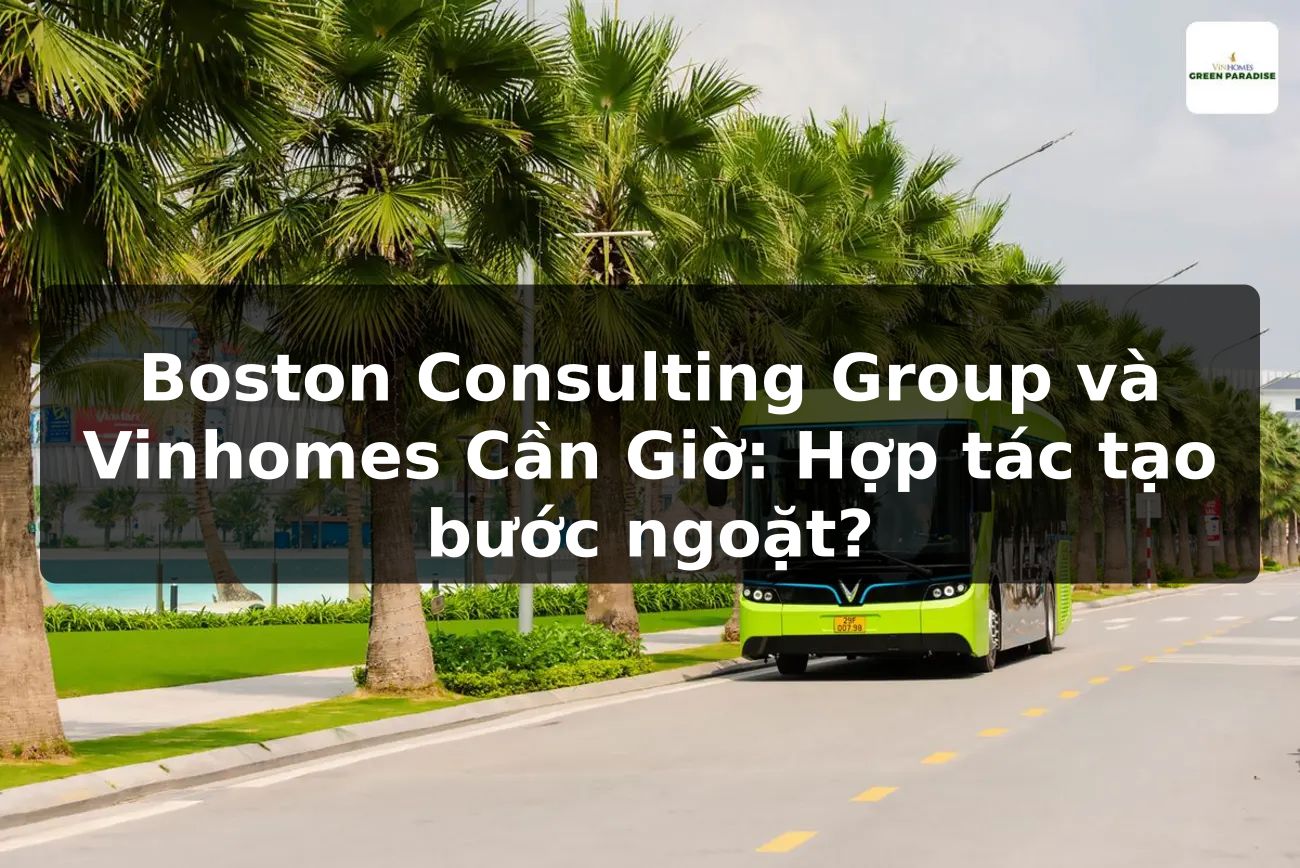 Boston Consulting Group và Vinhomes Cần Giờ: Hợp tác tạo bước ngoặt?