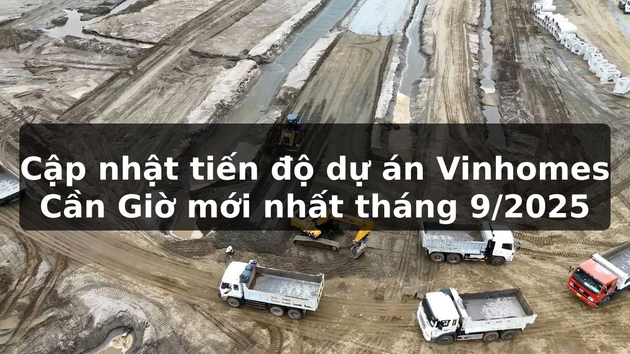 Cập nhật tiến độ dự án Vinhomes Cần Giờ mới nhất tháng 9/2025
