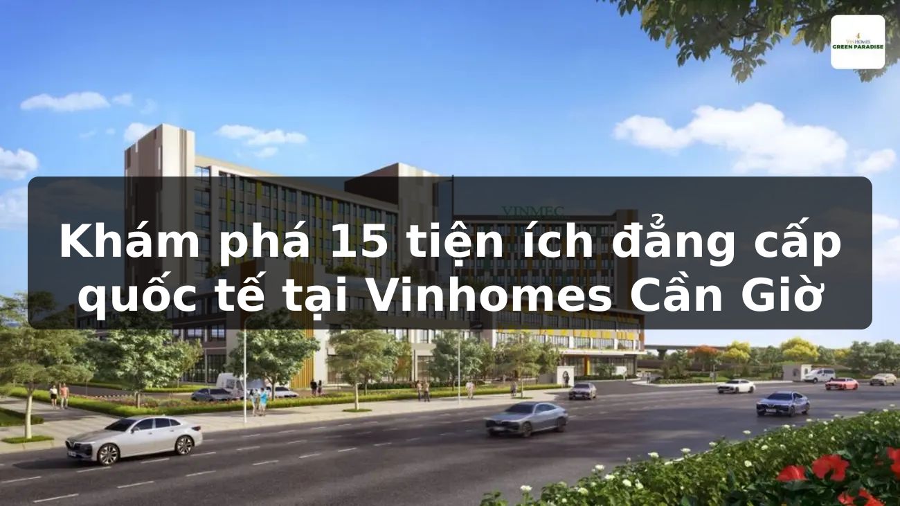 Khám phá 15 tiện ích đẳng cấp quốc tế tại Vinhomes Cần Giờ