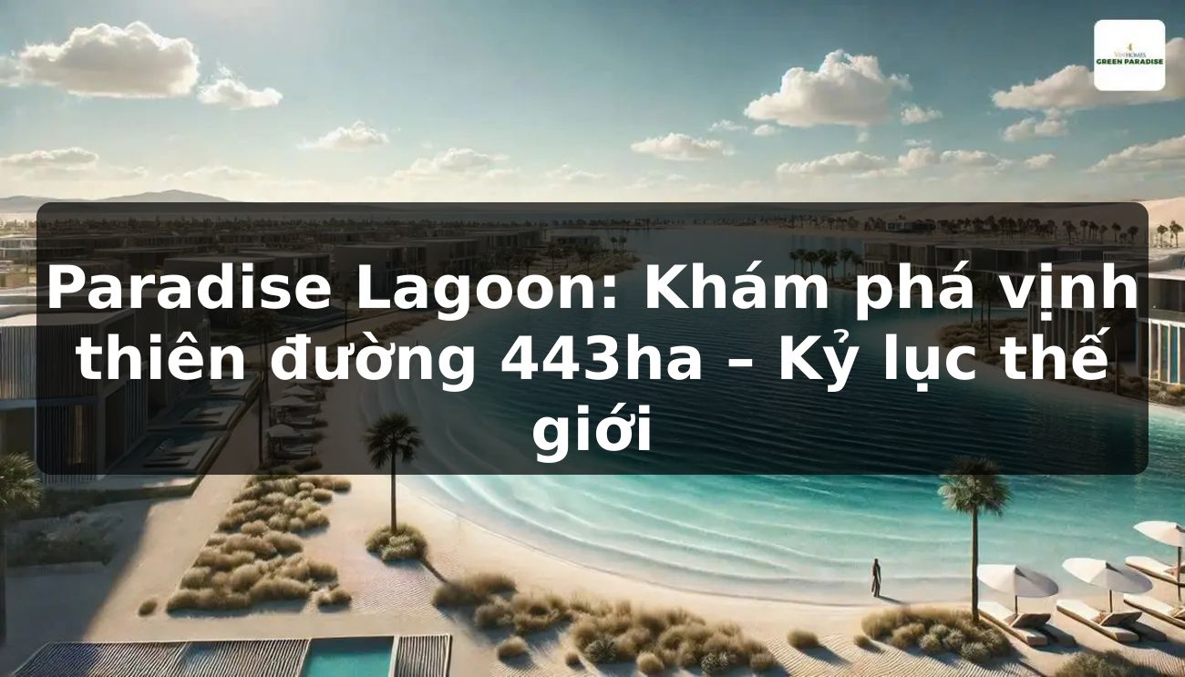 Paradise Lagoon: Khám phá vịnh thiên đường 443ha - Kỷ lục thế giới!