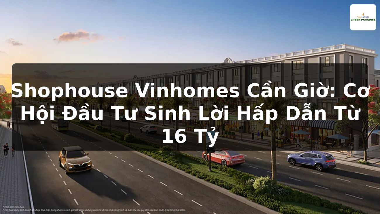 Shophouse Vinhomes Cần Giờ: Cơ Hội Đầu Tư Sinh Lời Hấp Dẫn Từ 16 Tỷ