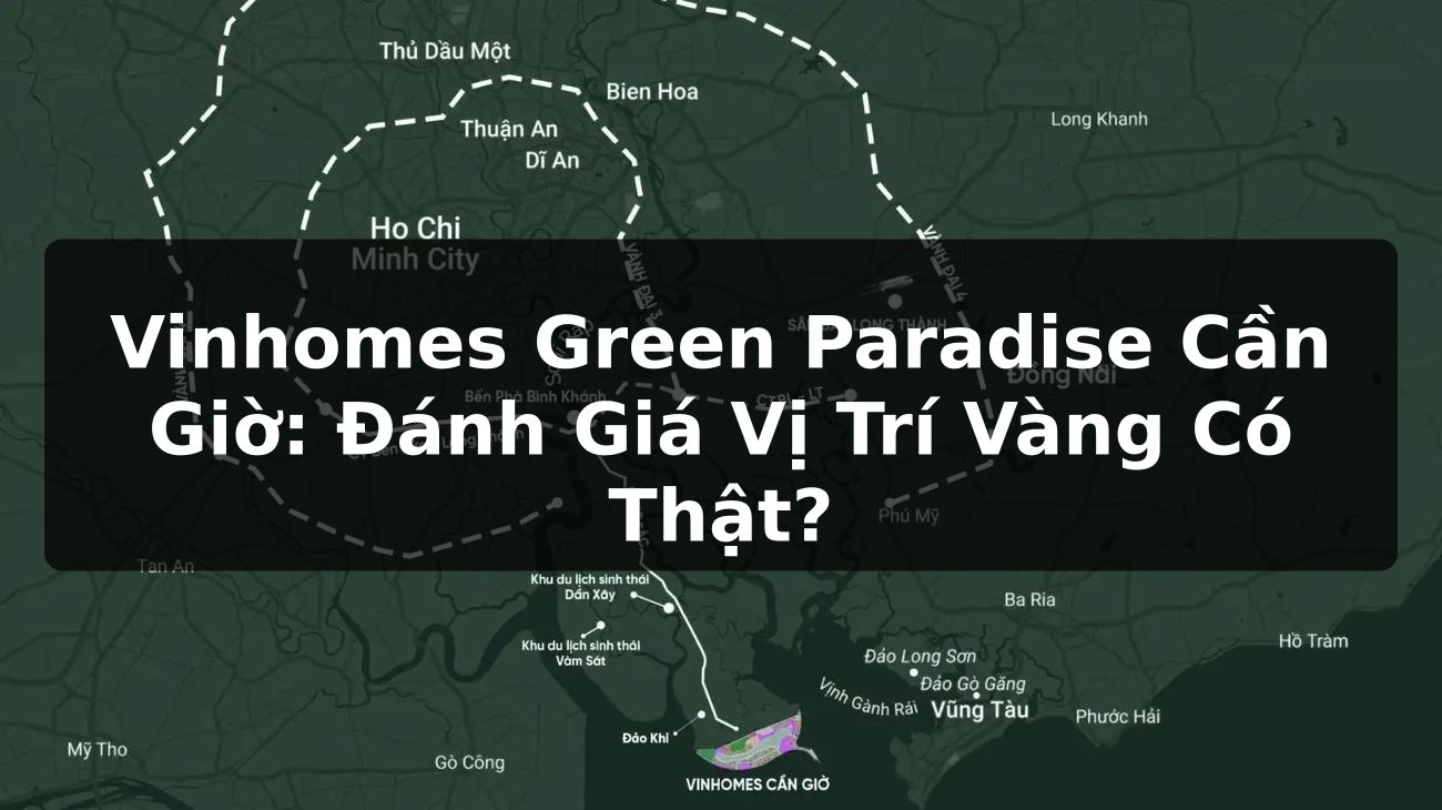 Vinhomes Green Paradise Cần Giờ: Đánh Giá Vị Trí Vàng Có Thật?