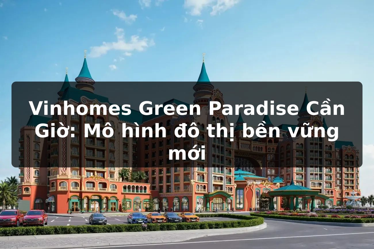 Vinhomes Green Paradise Cần Giờ: Mô hình đô thị bền vững mới